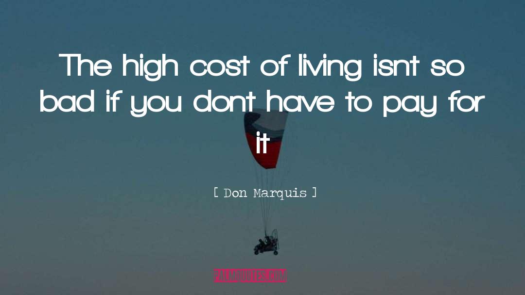 Don Marquis Quotes: The high cost of living
