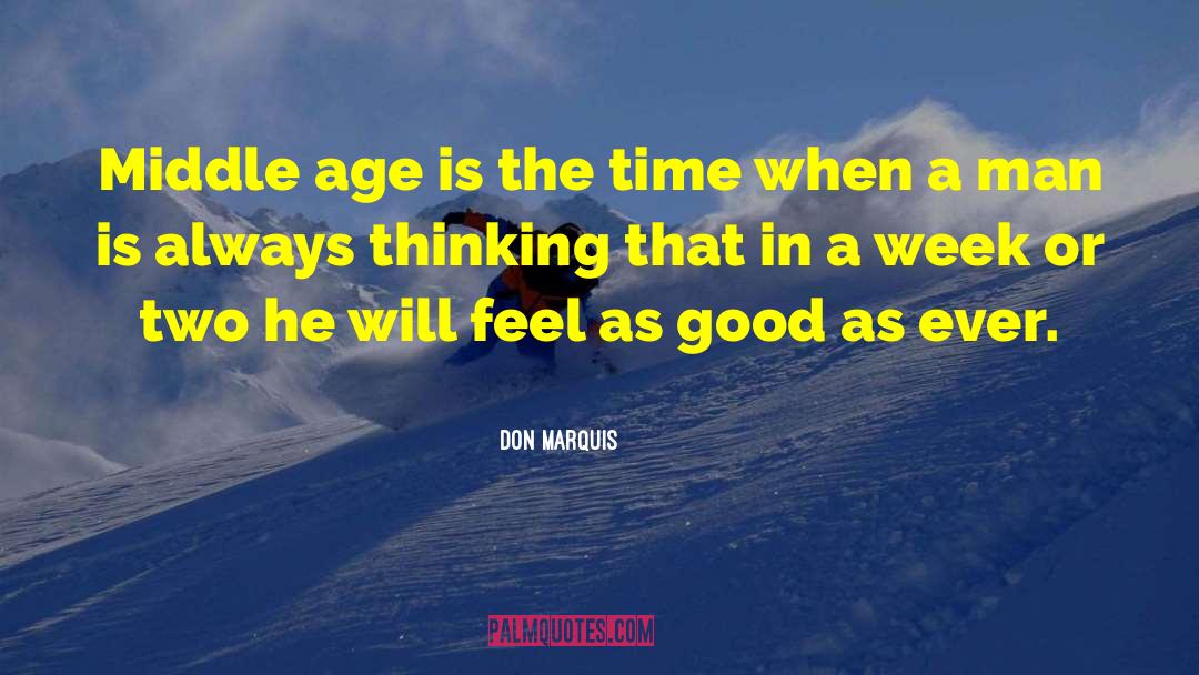 Don Marquis Quotes: Middle age is the time