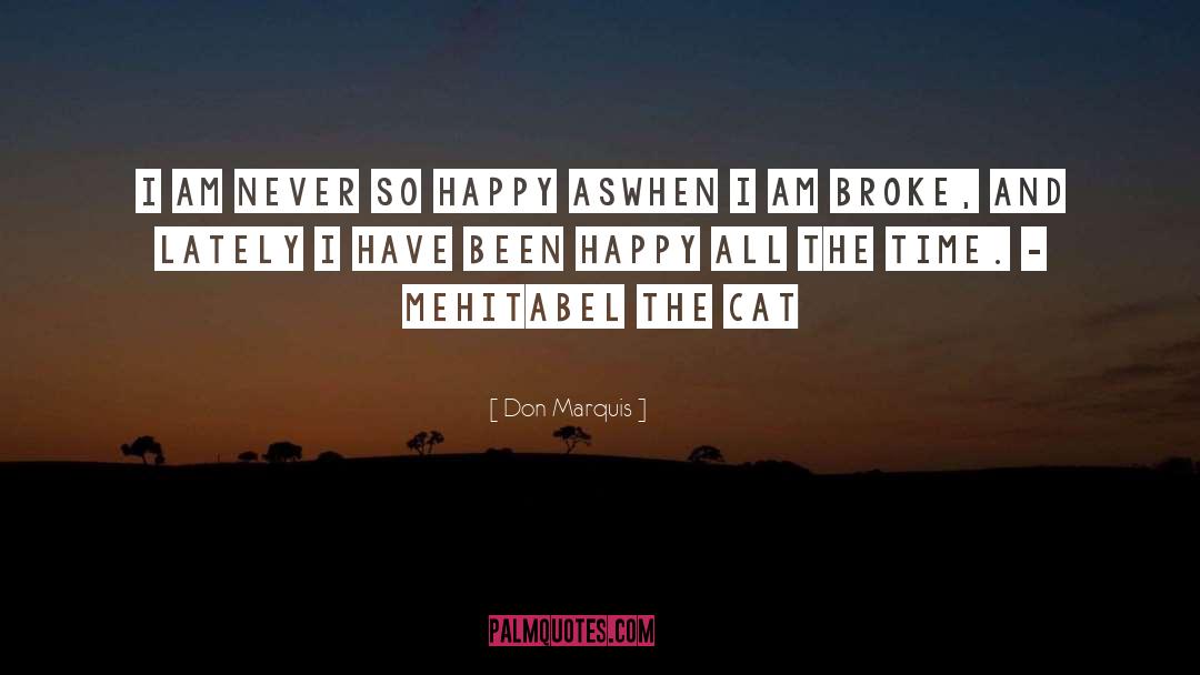 Don Marquis Quotes: I am never so happy