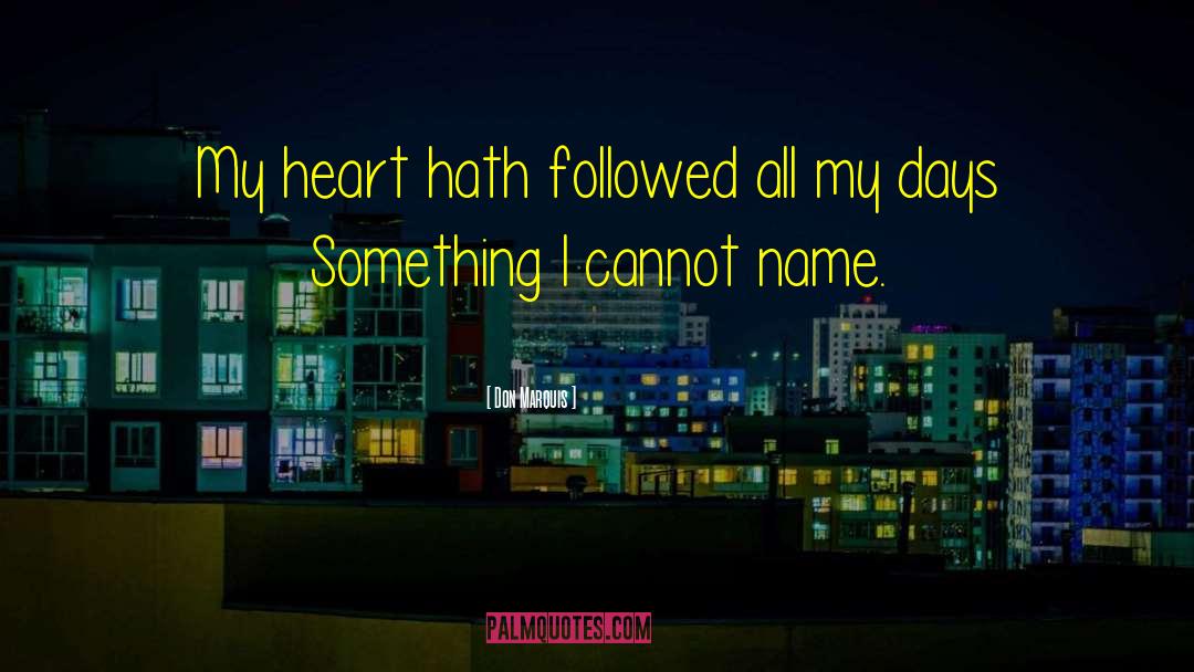 Don Marquis Quotes: My heart hath followed all