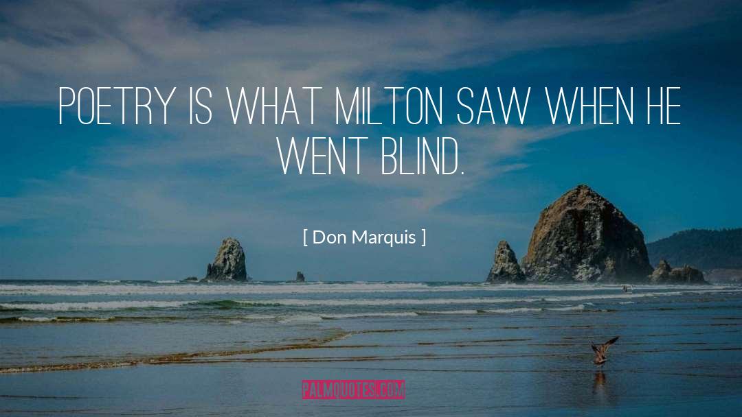 Don Marquis Quotes: Poetry is what Milton saw