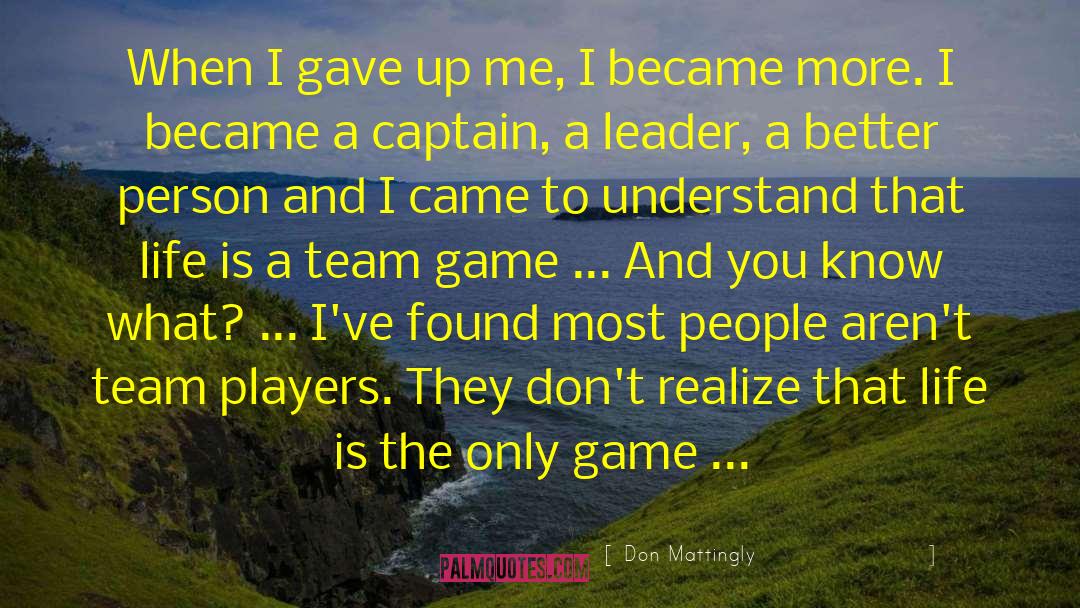 Don Mattingly Quotes: When I gave up me,