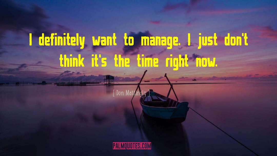 Don Mattingly Quotes: I definitely want to manage.