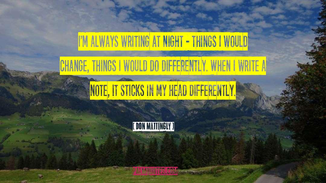Don Mattingly Quotes: I'm always writing at night