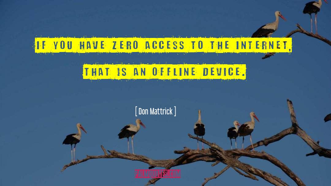 Don Mattrick Quotes: If you have zero access
