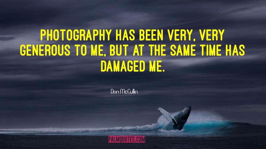 Don McCullin Quotes: Photography has been very, very