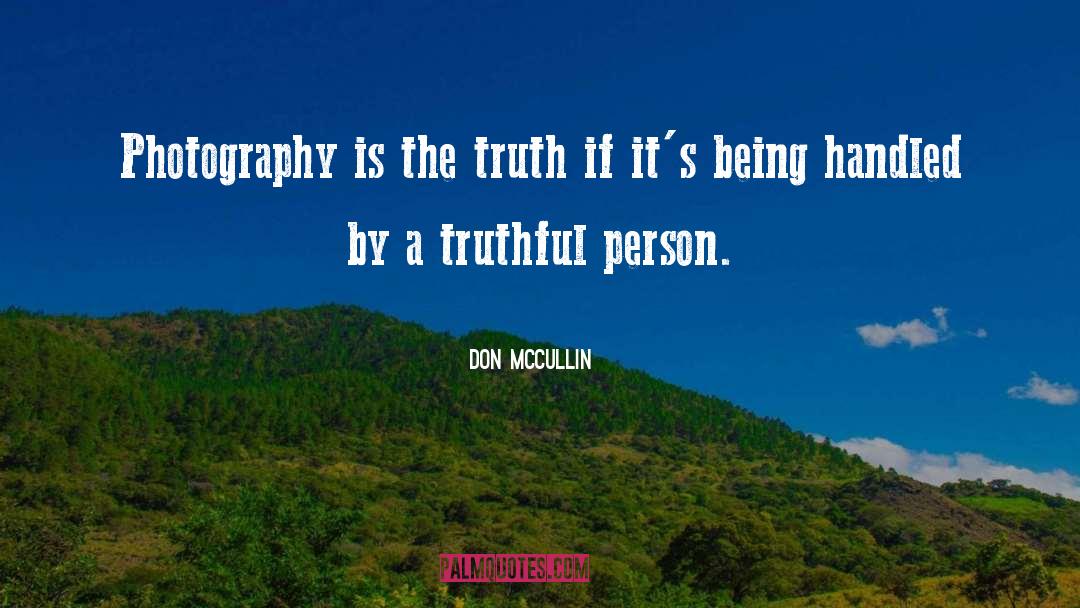 Don McCullin Quotes: Photography is the truth if