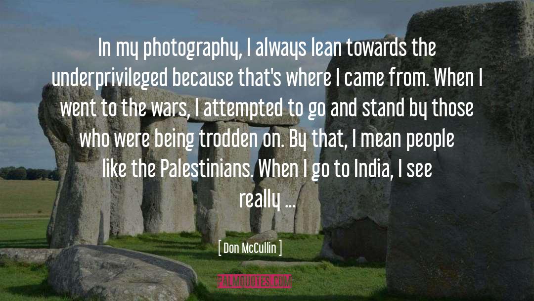 Don McCullin Quotes: In my photography, I always