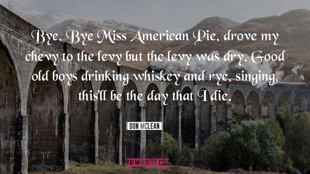 Don McLean Quotes: Bye, Bye Miss American Pie,