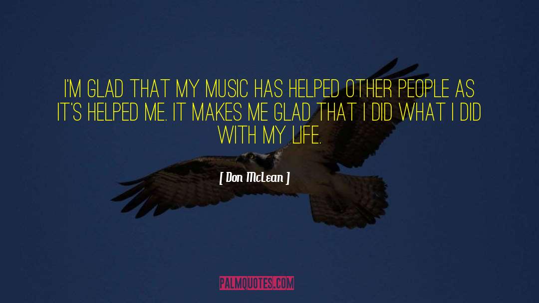 Don McLean Quotes: I'm glad that my music