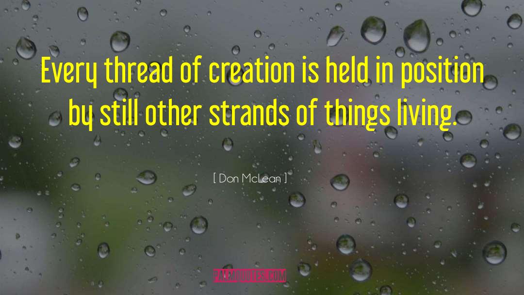 Don McLean Quotes: Every thread of creation is