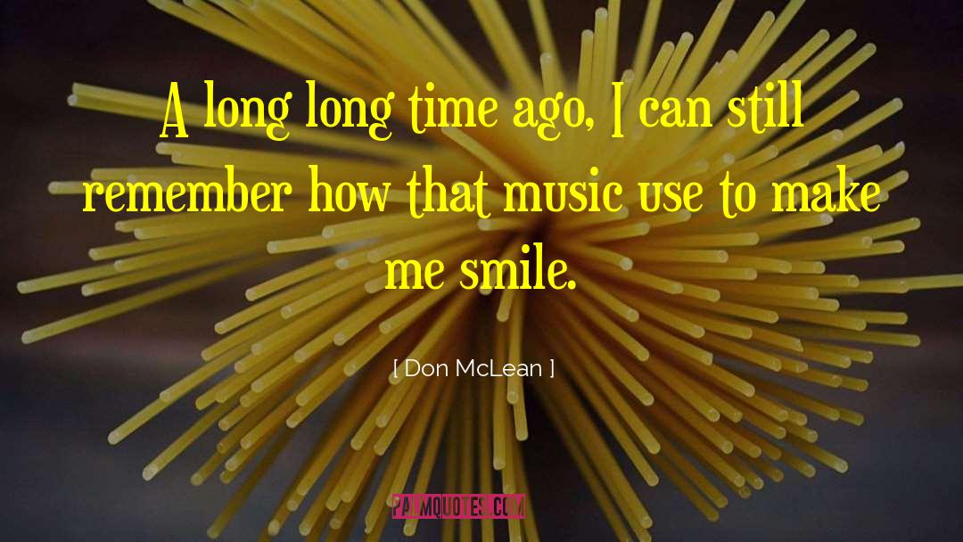 Don McLean Quotes: A long long time ago,