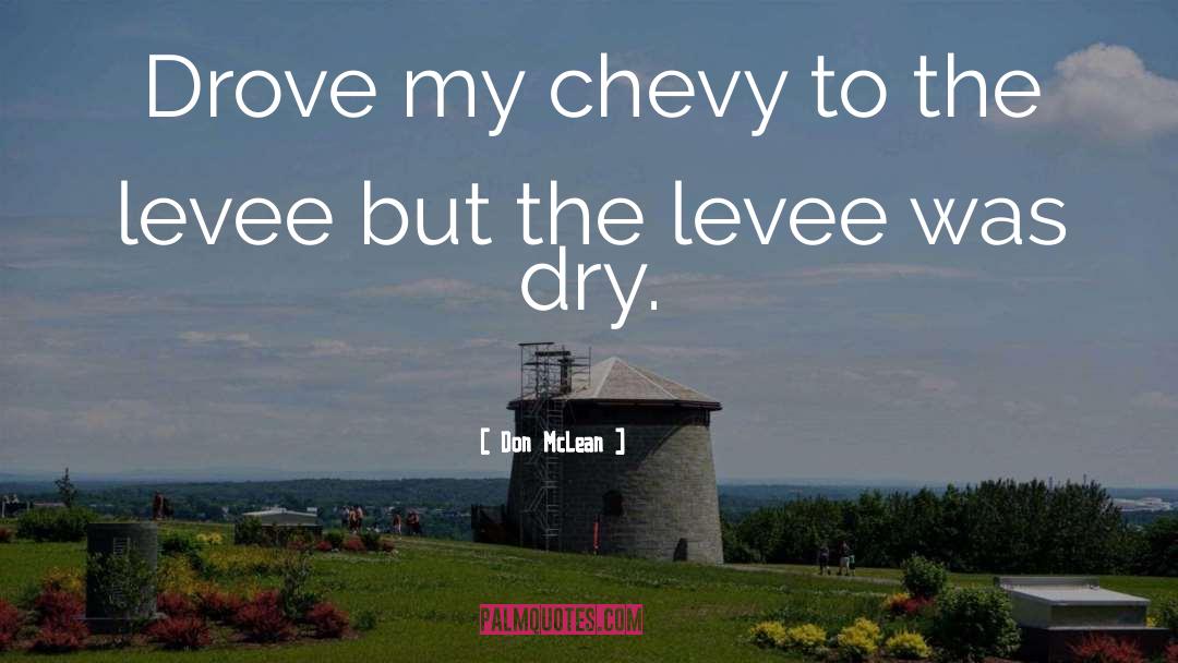 Don McLean Quotes: Drove my chevy to the