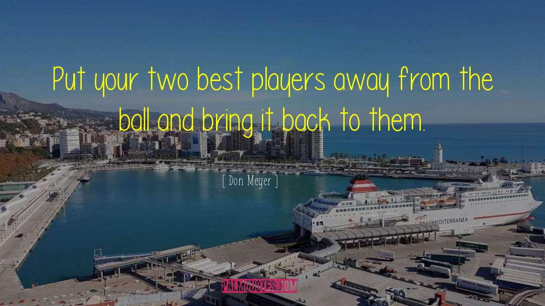 Don Meyer Quotes: Put your two best players