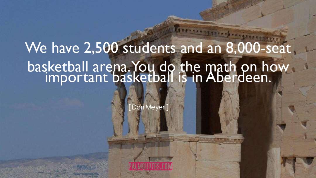 Don Meyer Quotes: We have 2,500 students and