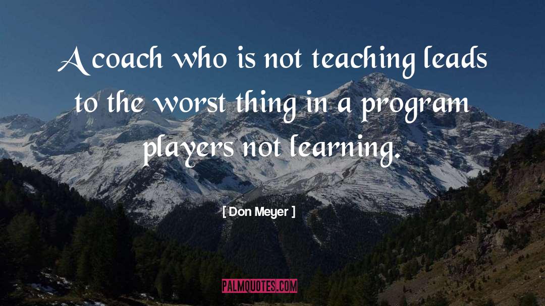 Don Meyer Quotes: A coach who is not