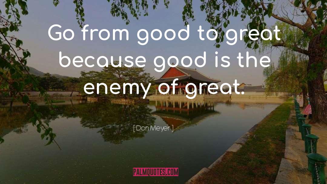 Don Meyer Quotes: Go from good to great