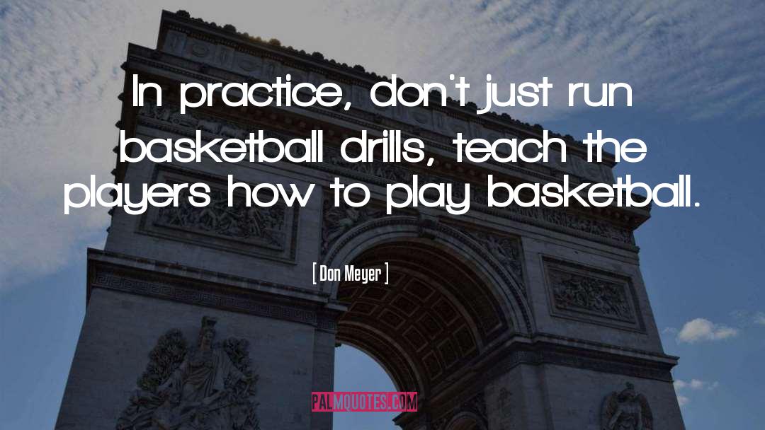 Don Meyer Quotes: In practice, don't just run