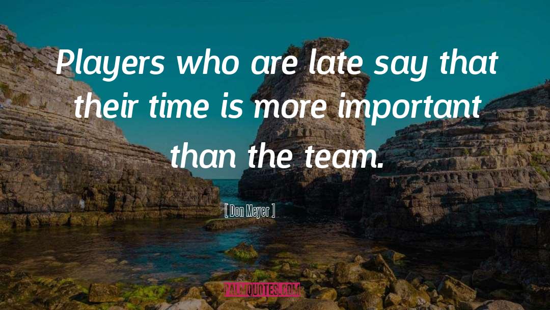 Don Meyer Quotes: Players who are late say