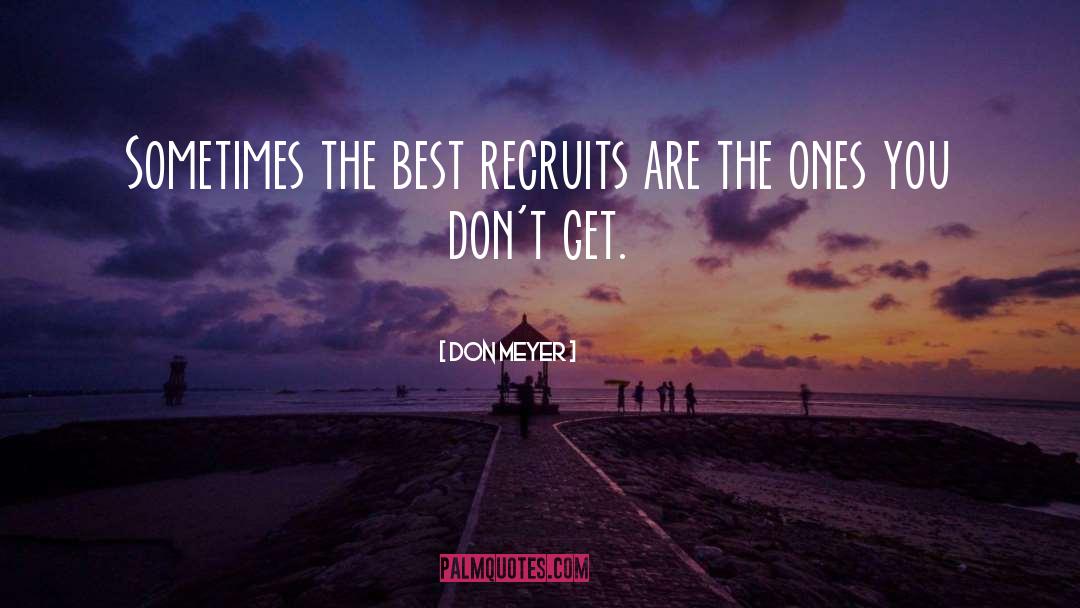 Don Meyer Quotes: Sometimes the best recruits are