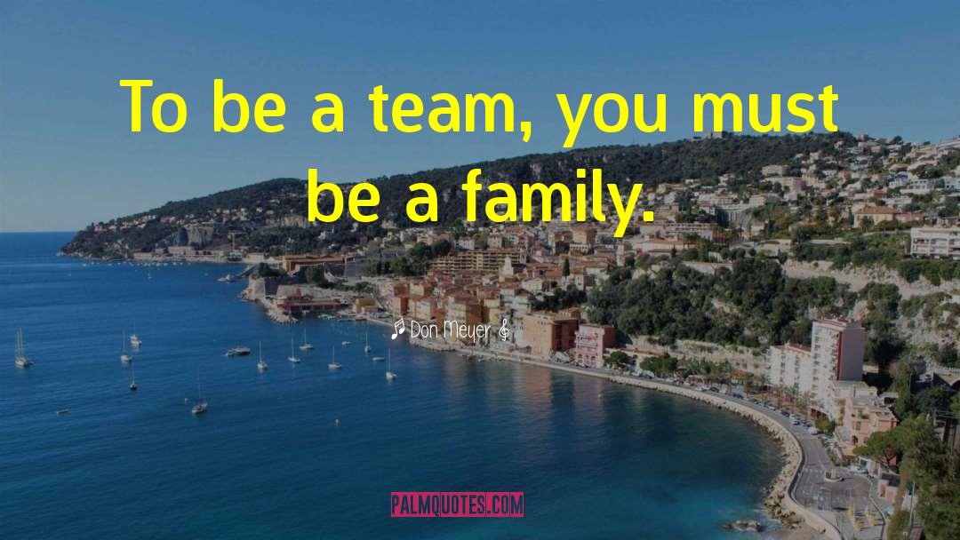 Don Meyer Quotes: To be a team, you