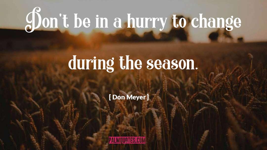 Don Meyer Quotes: Don't be in a hurry