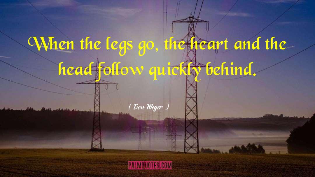 Don Meyer Quotes: When the legs go, the