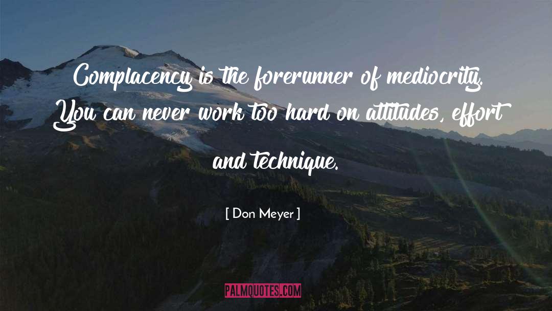 Don Meyer Quotes: Complacency is the forerunner of