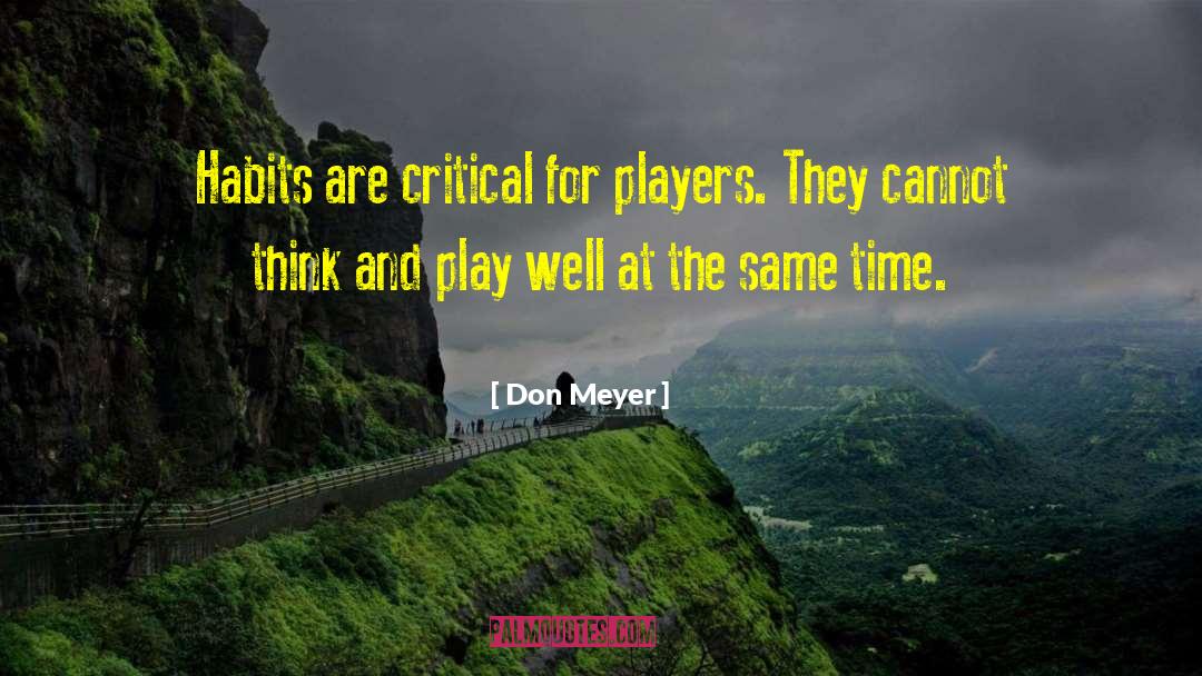 Don Meyer Quotes: Habits are critical for players.