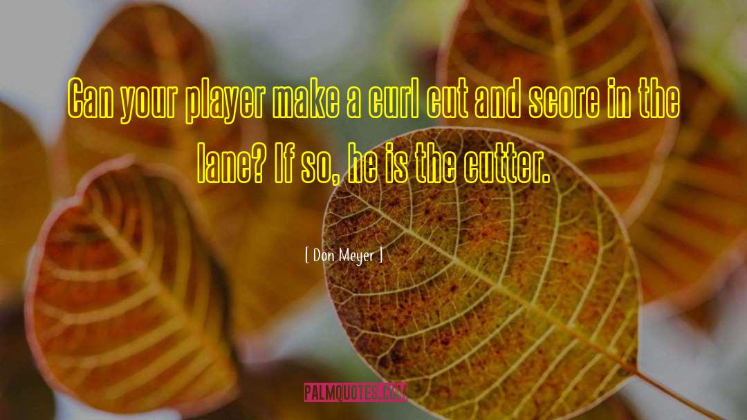 Don Meyer Quotes: Can your player make a