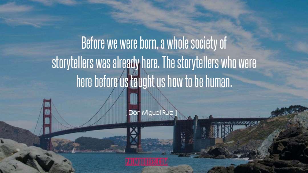 Don Miguel Ruiz Quotes: Before we were born, a