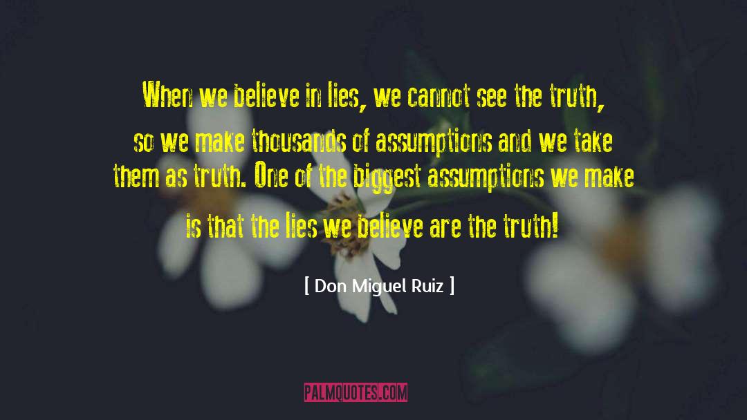 Don Miguel Ruiz Quotes: When we believe in lies,