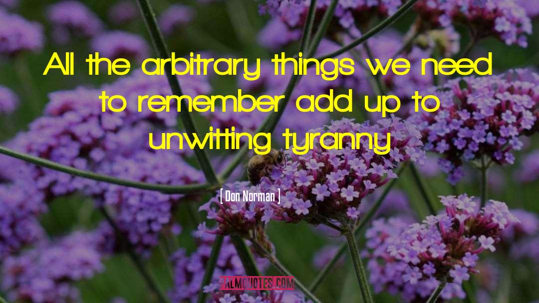 Don Norman Quotes: All the arbitrary things we