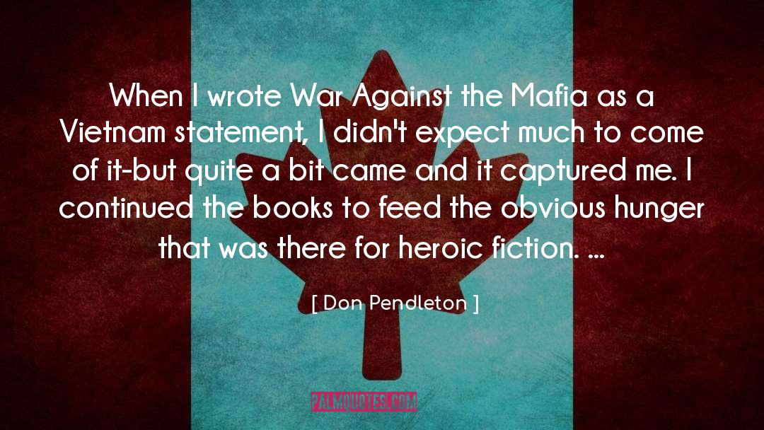 Don Pendleton Quotes: When I wrote War Against