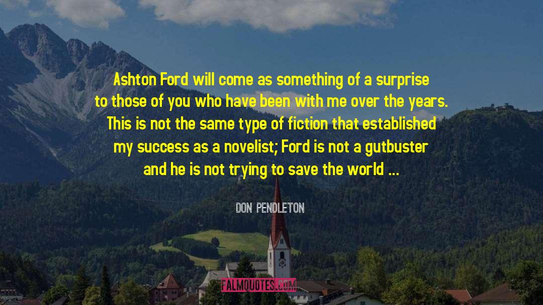 Don Pendleton Quotes: Ashton Ford will come as