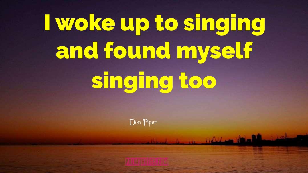 Don Piper Quotes: I woke up to singing