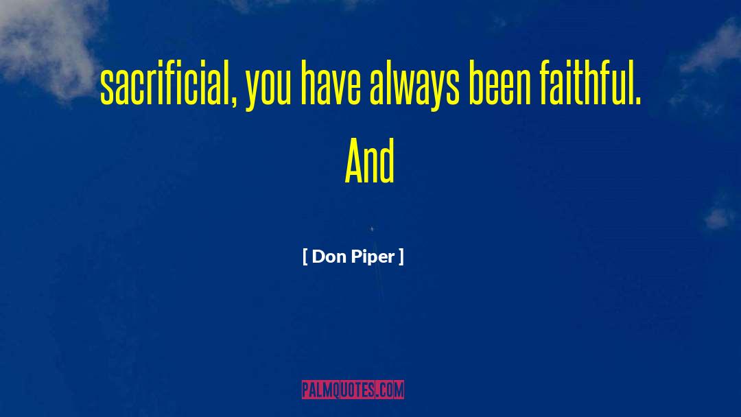 Don Piper Quotes: sacrificial, you have always been