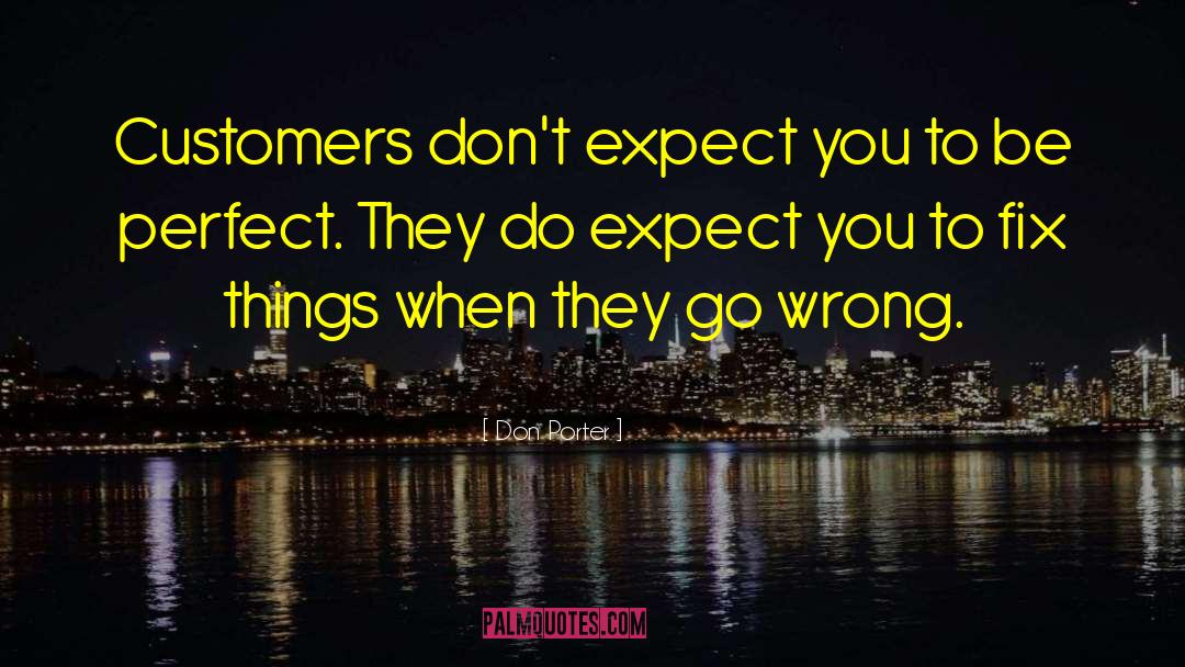 Don Porter Quotes: Customers don't expect you to
