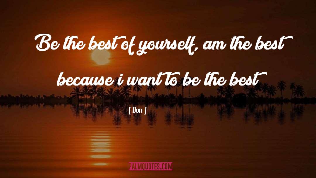 Don Quotes: Be the best of yourself,