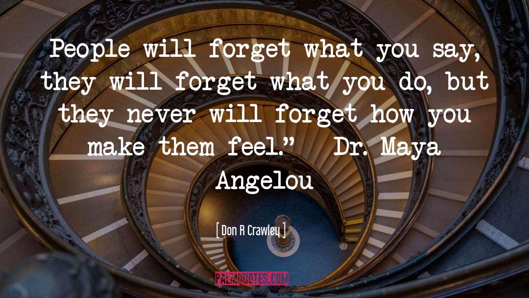 Don R Crawley Quotes: People will forget what you