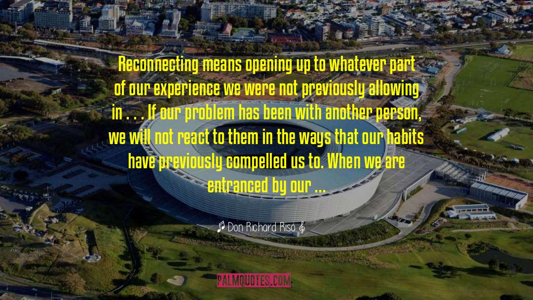 Don Richard Riso Quotes: Reconnecting means opening up to