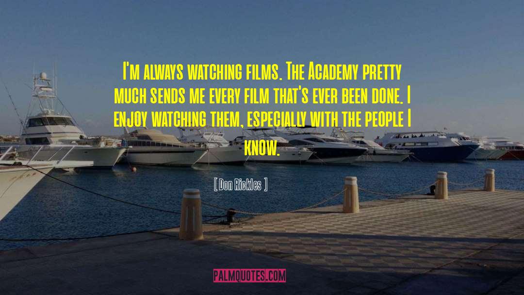 Don Rickles Quotes: I'm always watching films. The