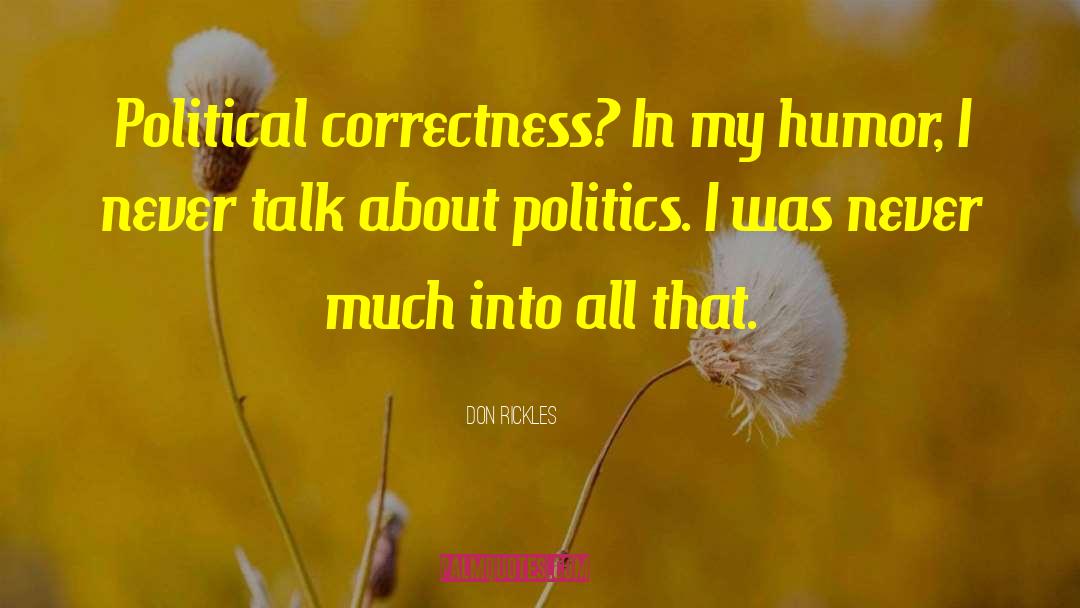 Don Rickles Quotes: Political correctness? In my humor,