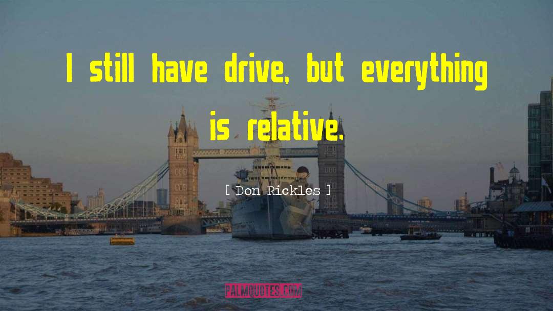 Don Rickles Quotes: I still have drive, but