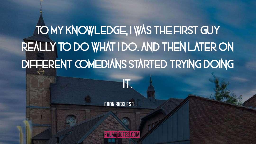 Don Rickles Quotes: To my knowledge, I was