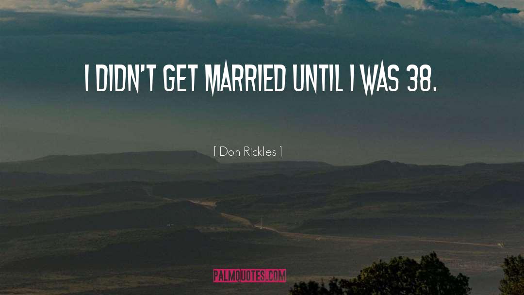 Don Rickles Quotes: I didn't get married until