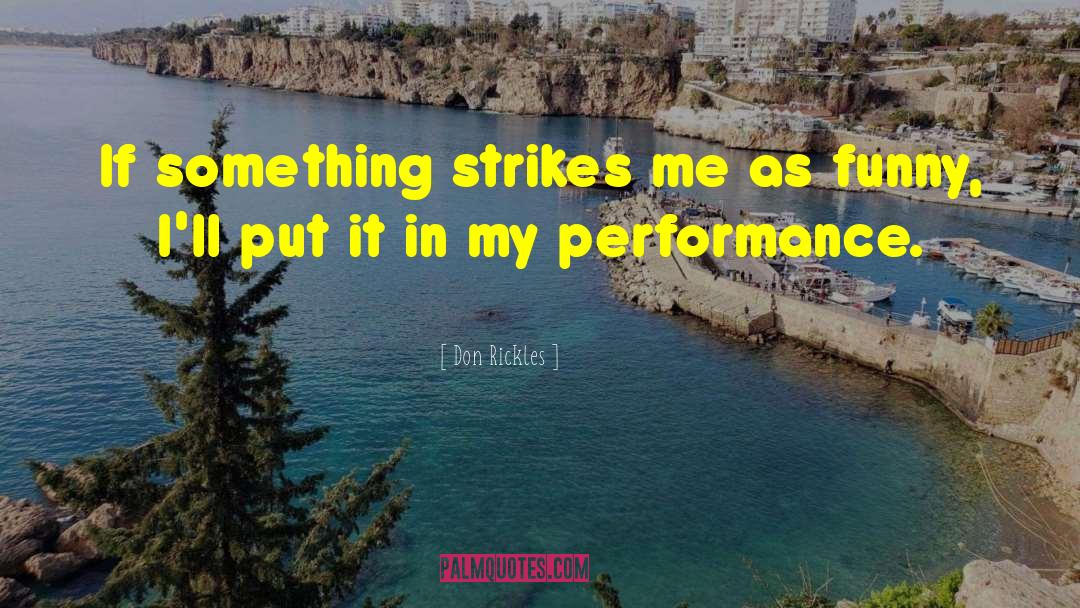 Don Rickles Quotes: If something strikes me as