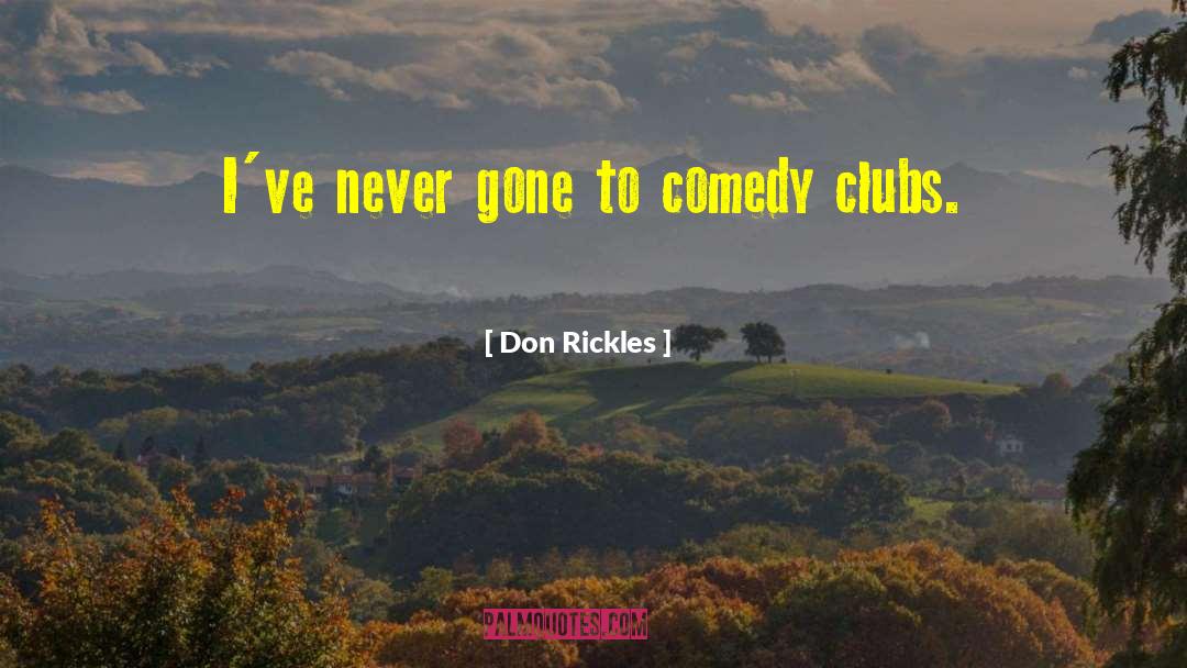 Don Rickles Quotes: I've never gone to comedy