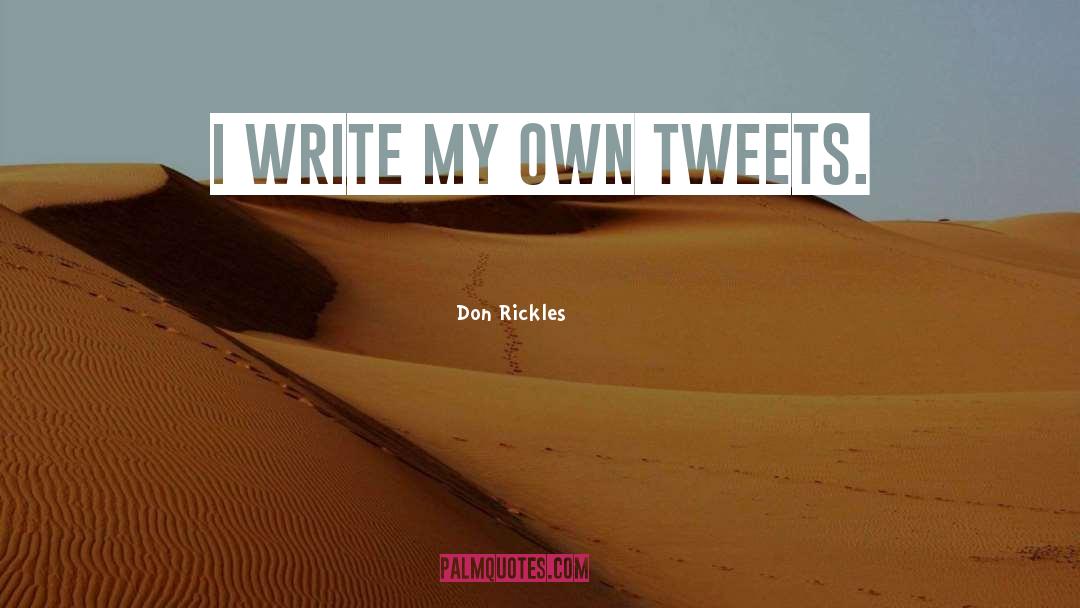 Don Rickles Quotes: I write my own tweets.