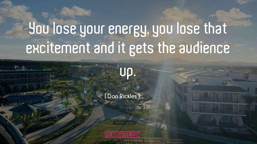 Don Rickles Quotes: You lose your energy, you